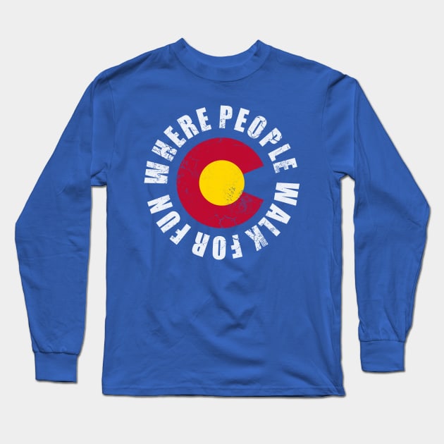 Colorado Where People Walk For Fun Long Sleeve T-Shirt by E